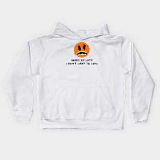 Sorry I'm Late I didn't Want To Come Kids Hoodie